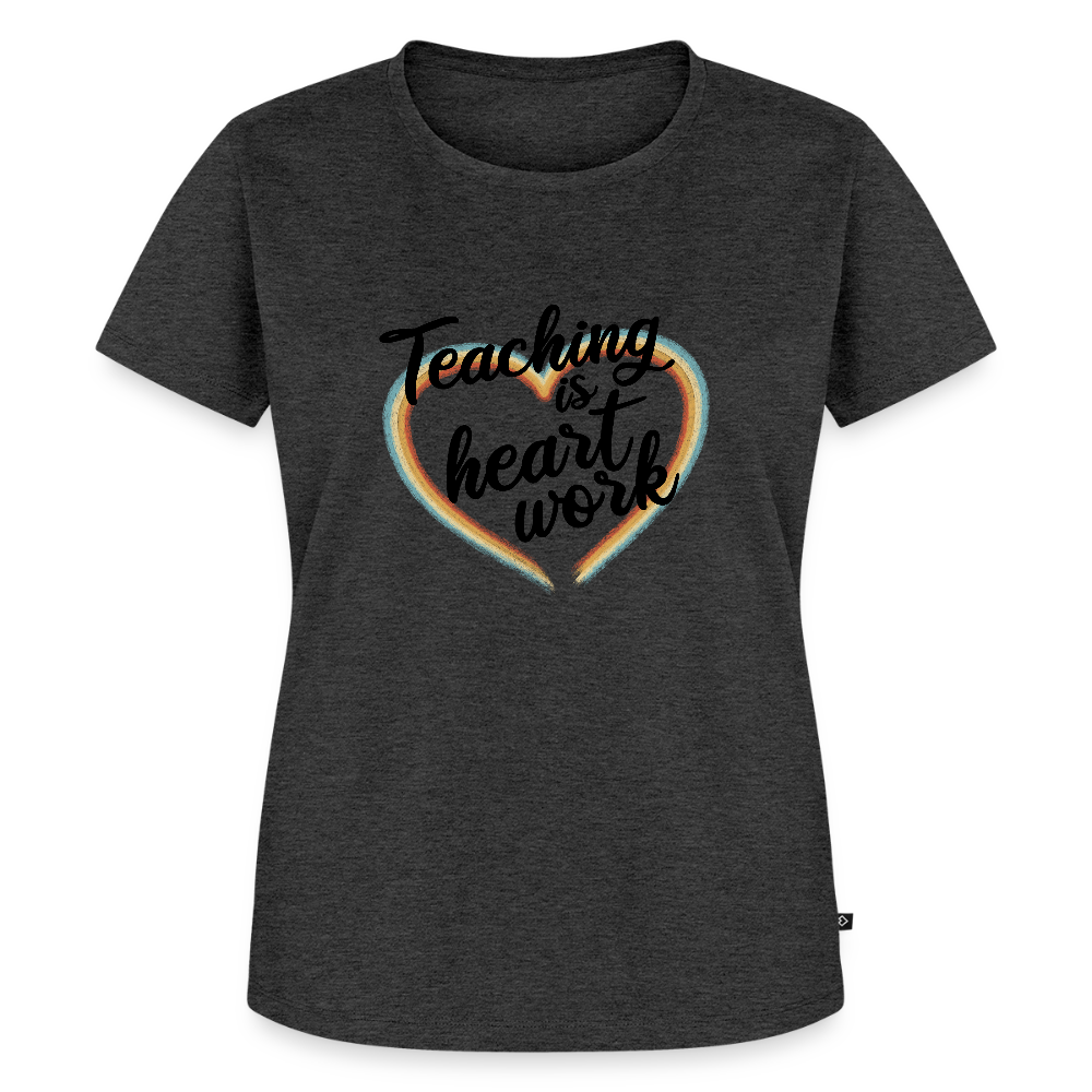 Teaching is heartwork - Frauen Premium T-Shirt - Anthrazit meliert