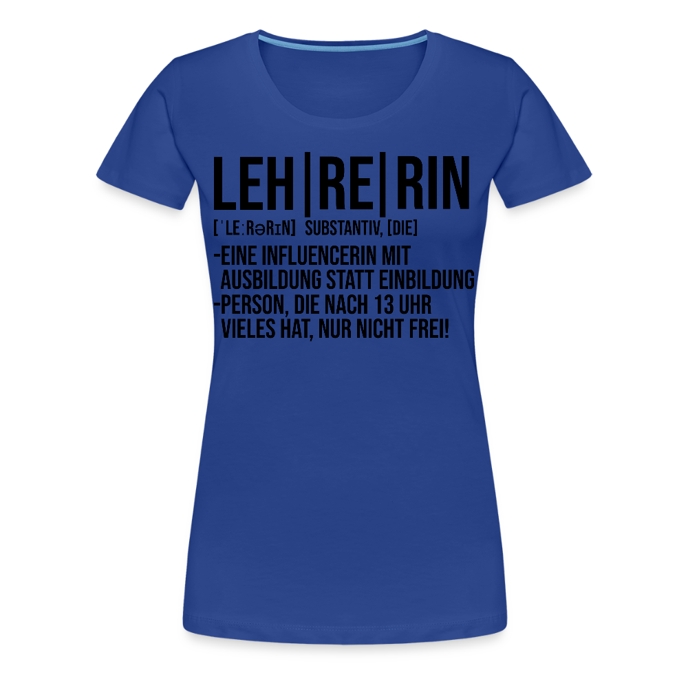 Leh-re-rin - Frauen Premium T-Shirt - Königsblau