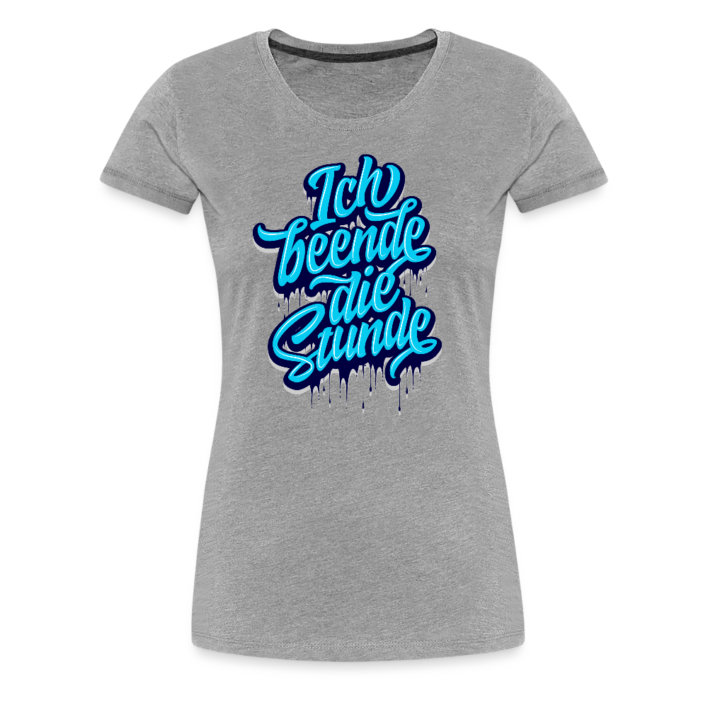 Ich beende die Stunde - Frauen Premium T-Shirt - Grau meliert