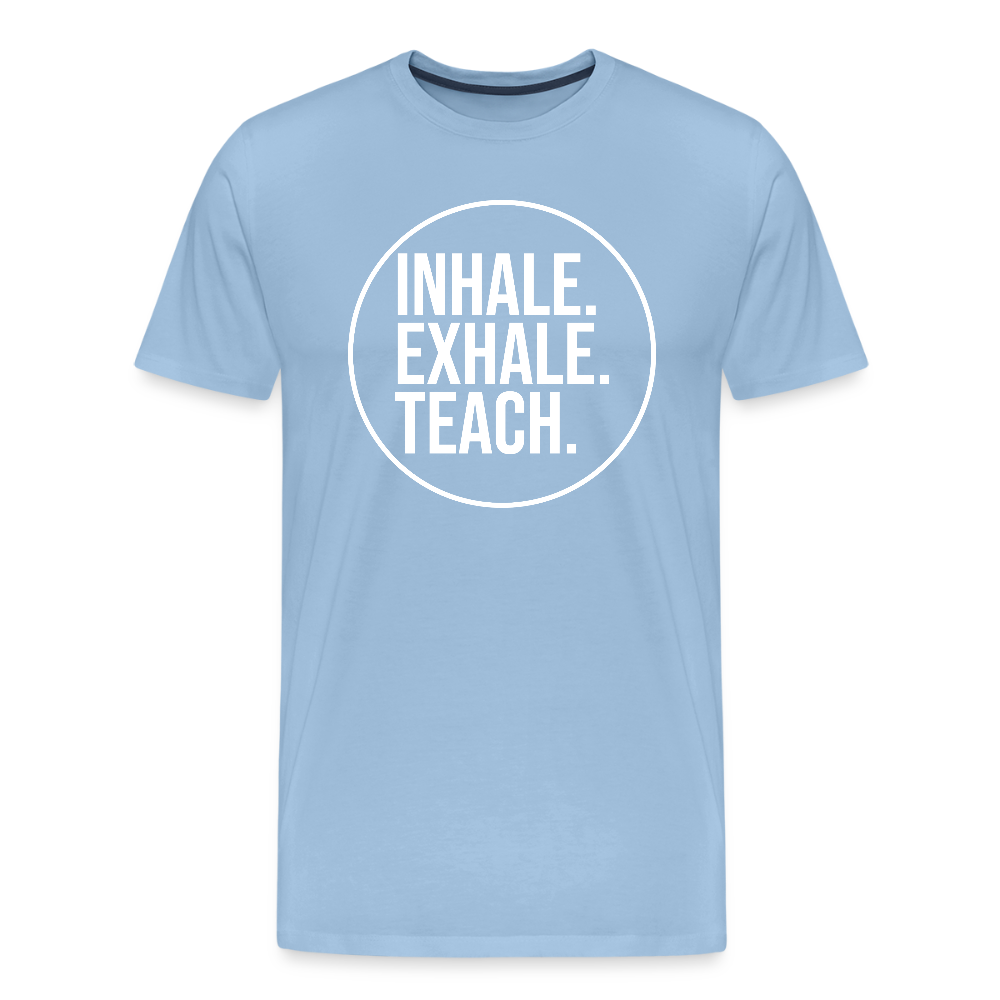 Inhale. Exhale. Teach. - Männer Premium T-Shirt - Sky