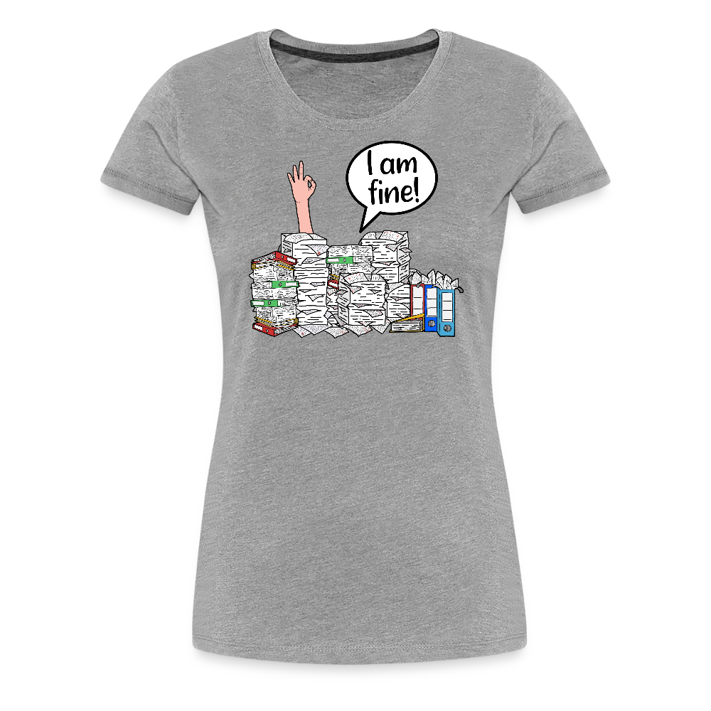 I am fine! - Frauen Premium T-Shirt - Grau meliert