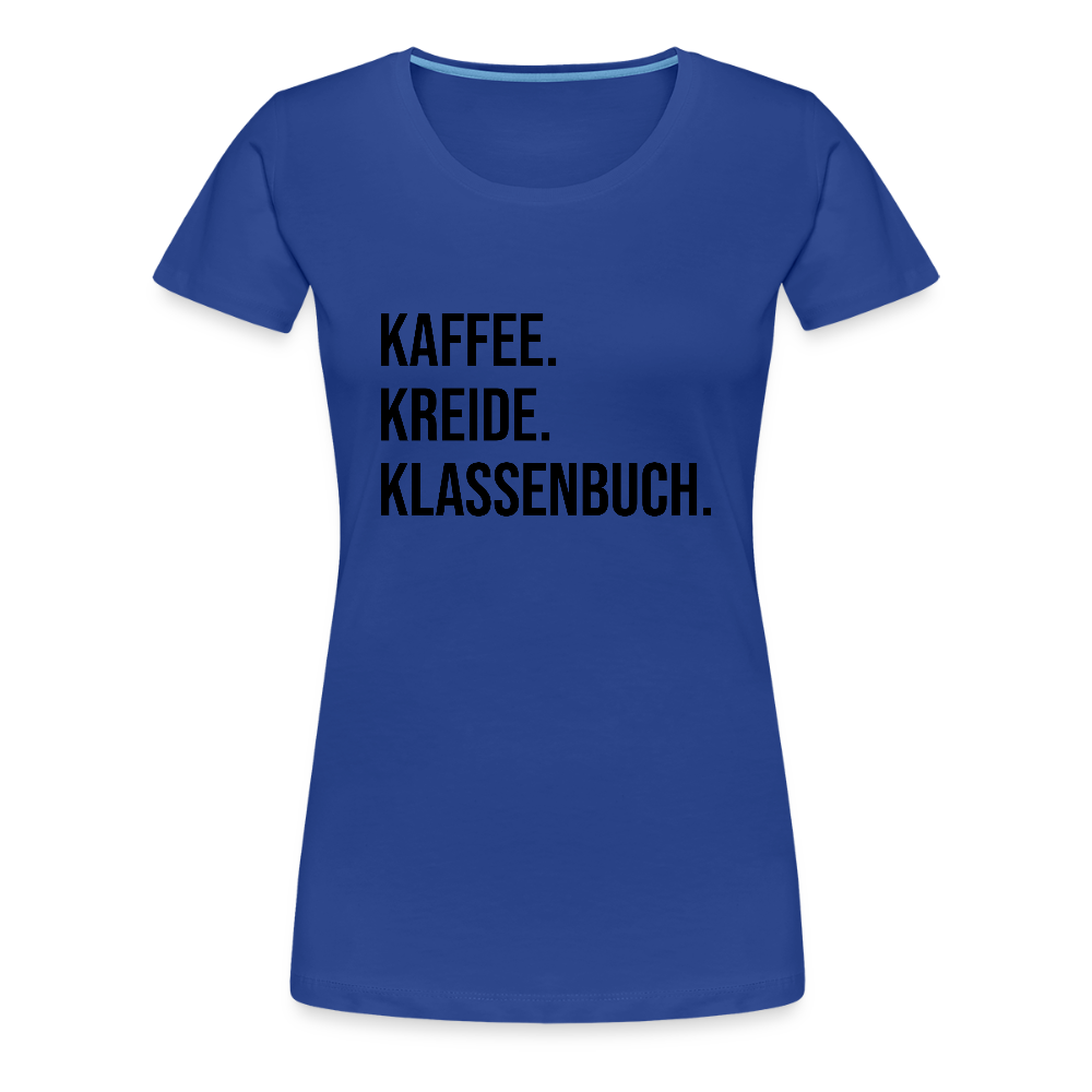 Kaffee, Kreide. Klassenbuch. - Frauen Premium T-Shirt - Königsblau