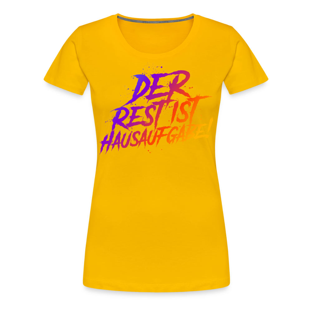Der Rest ist Hausaufgabe - Frauen Premium T-Shirt - Sonnengelb