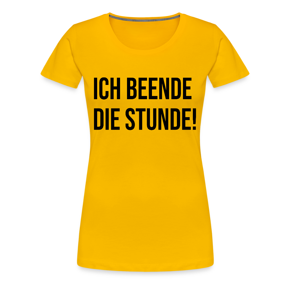 Ich beende die Stunde! - Frauen Premium T-Shirt - Sonnengelb