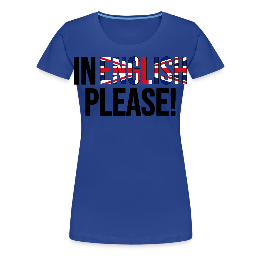 In english please - Frauen Premium T-Shirt - Königsblau