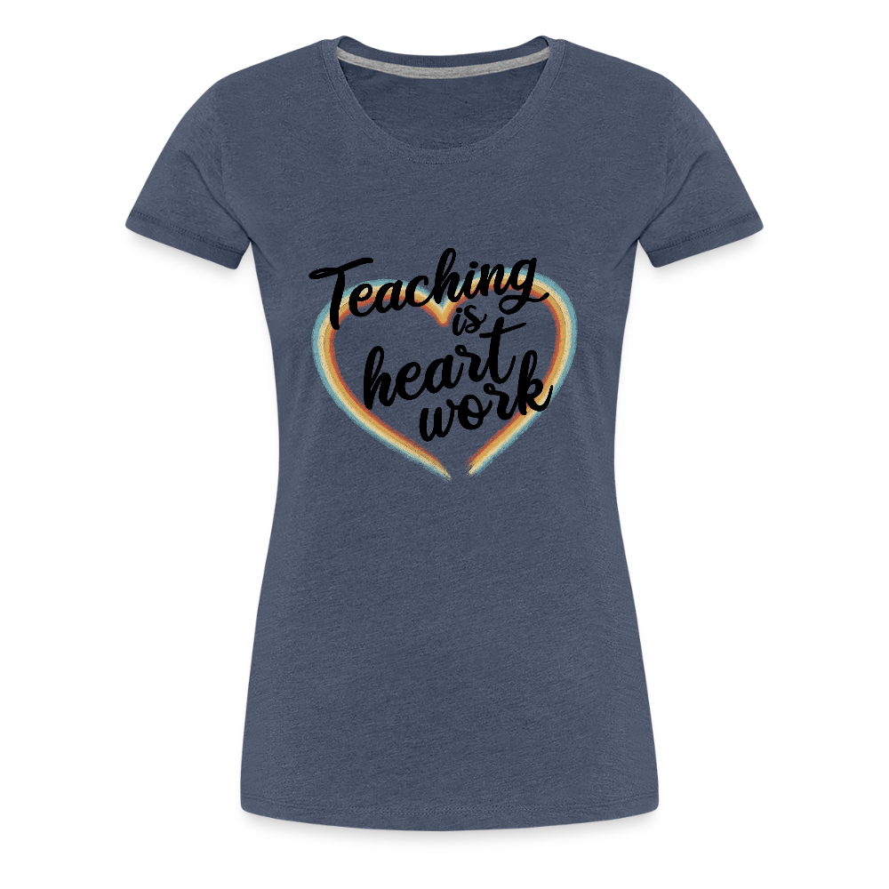 Teaching is heartwork - Frauen Premium T-Shirt - Blau meliert