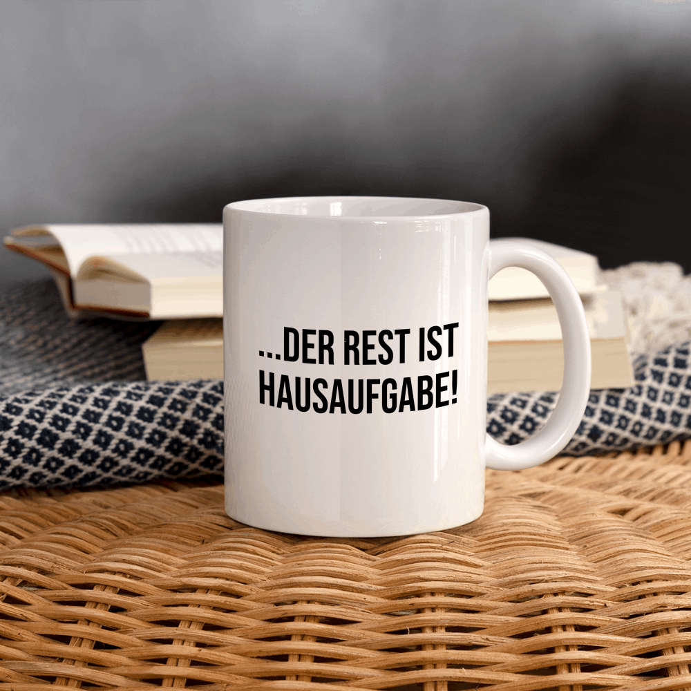 Der Rest ist Hausaufgabe - Tasse - weiß