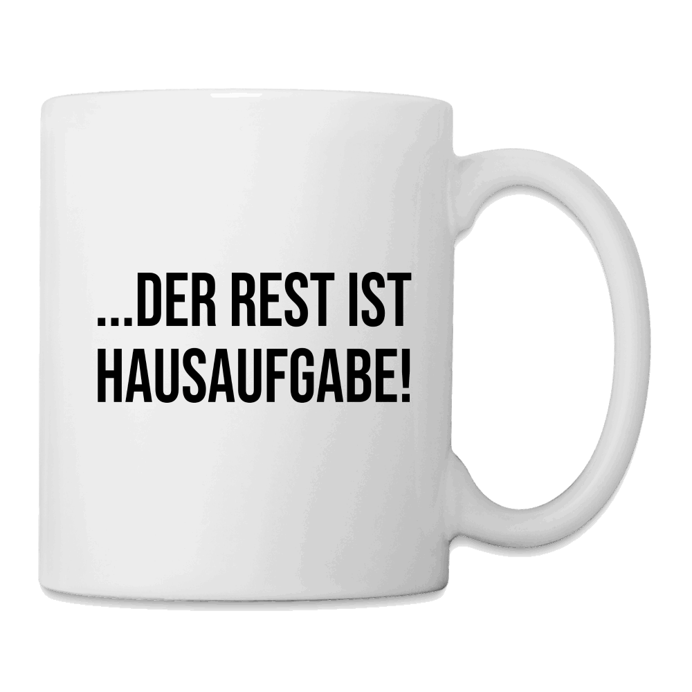 Der Rest ist Hausaufgabe - Tasse - weiß