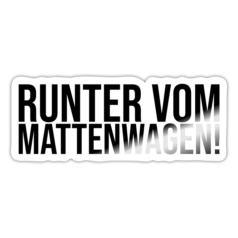 Runter vom Mattenwagen - Sticker - Weiß glänzend