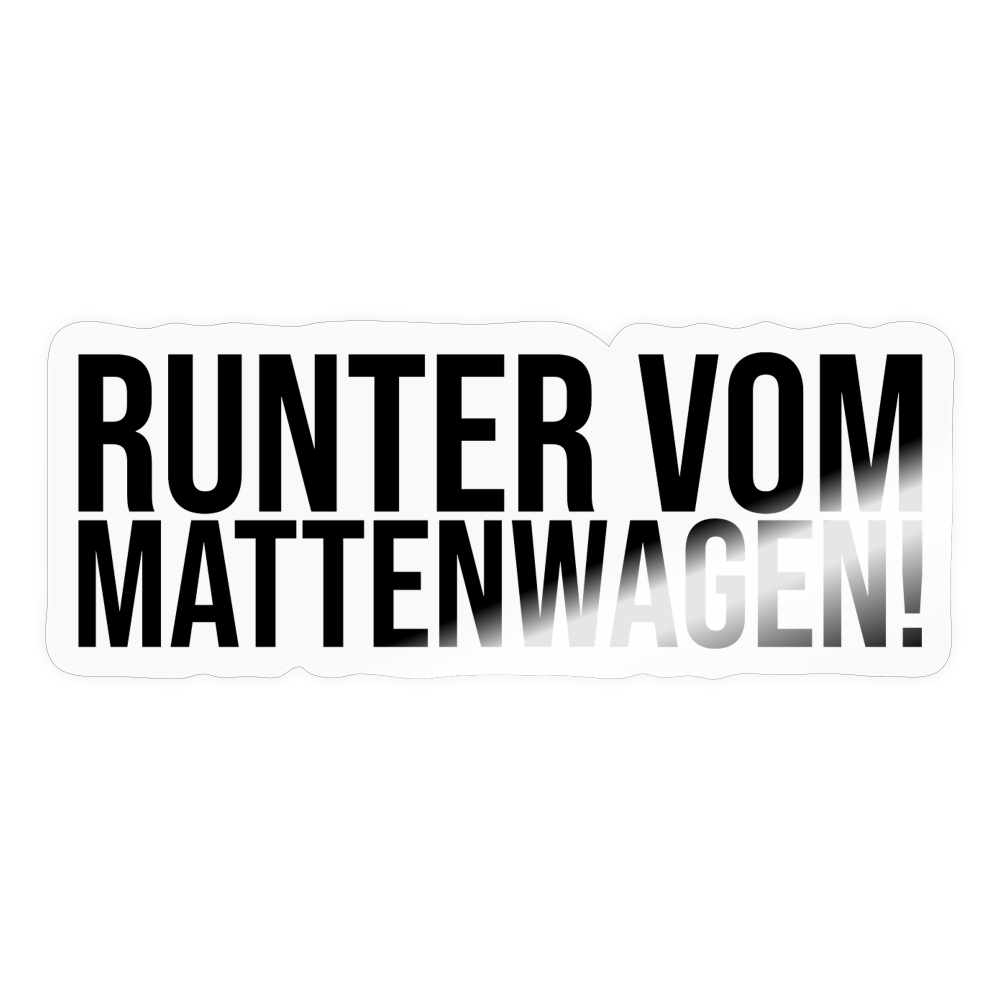 Runter vom Mattenwagen - Sticker - Transparent glänzend