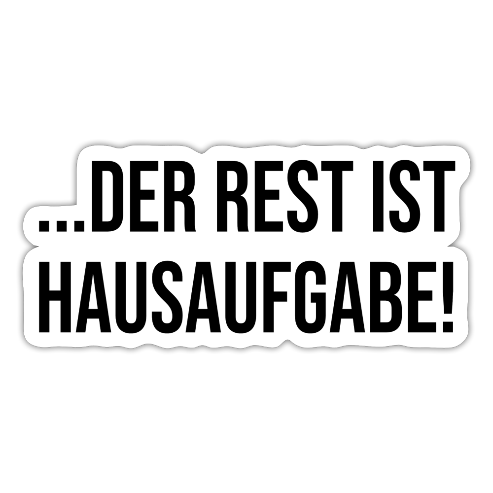 Der Rest ist Hausaufgabe! - Sticker - Mattweiß