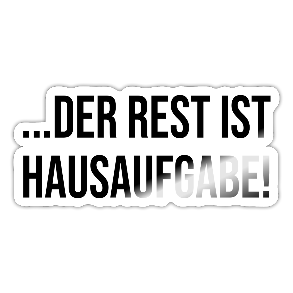 Der Rest ist Hausaufgabe! - Sticker - Weiß glänzend