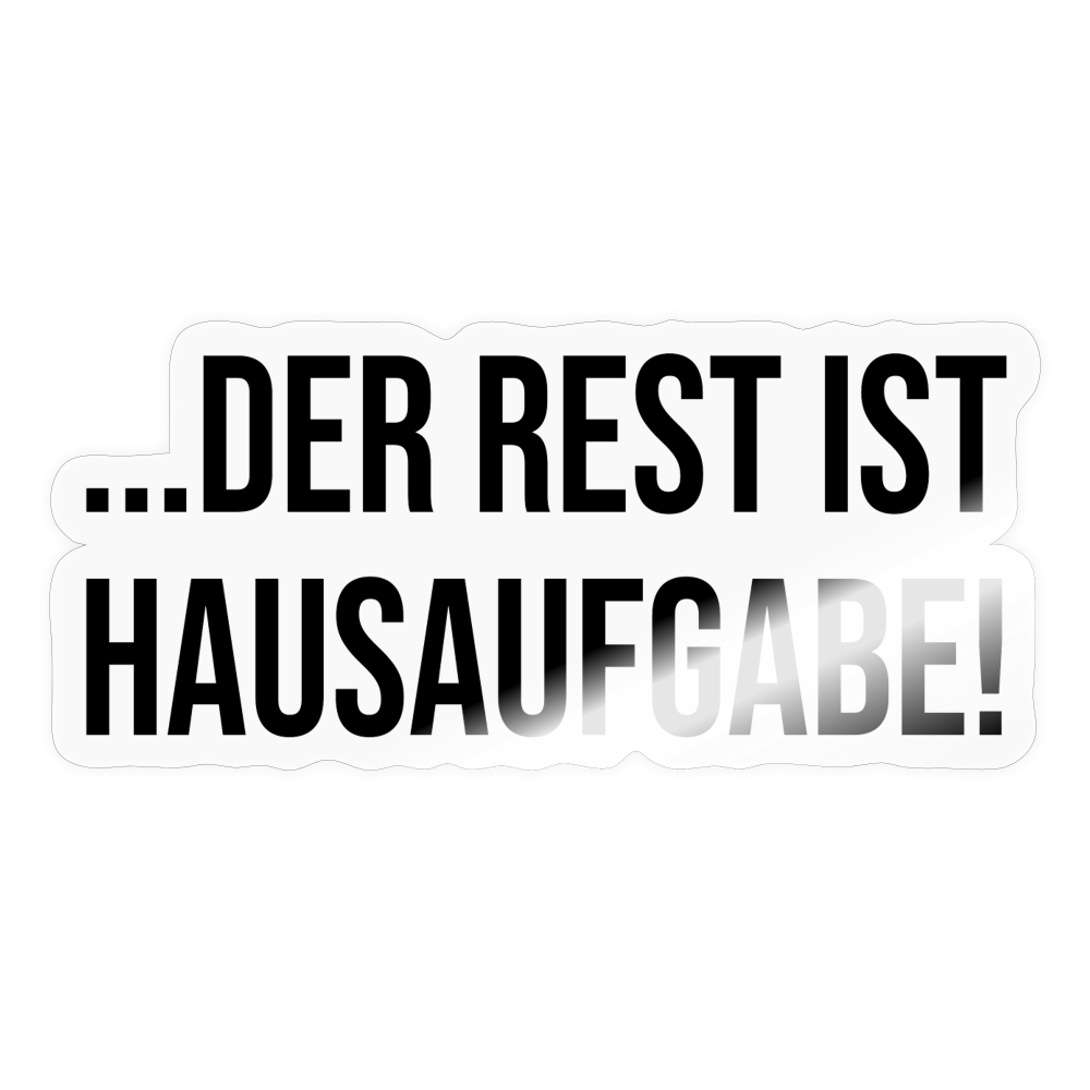 Der Rest ist Hausaufgabe! - Sticker - Transparent glänzend