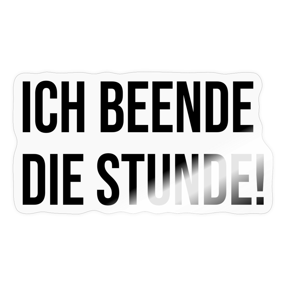 Ich beende die Stunde - Sticker - Transparent glänzend