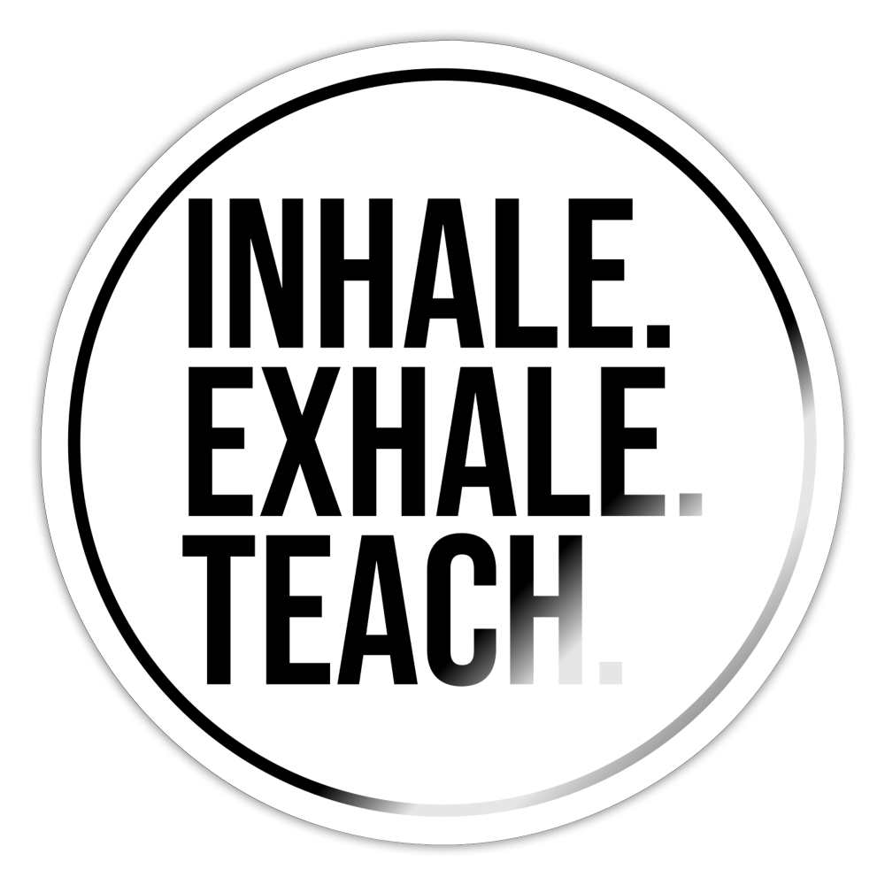 Inhale Exhale Teach - Sticker - Weiß glänzend