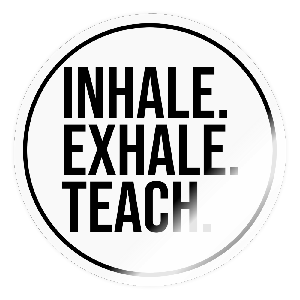 Inhale Exhale Teach - Sticker - Transparent glänzend