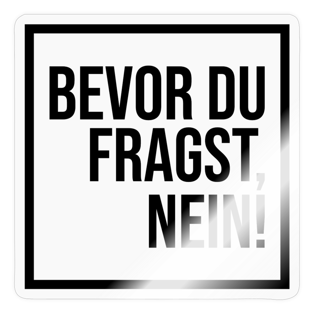 Bevor du fragst, nein! - Sticker - Transparent glänzend