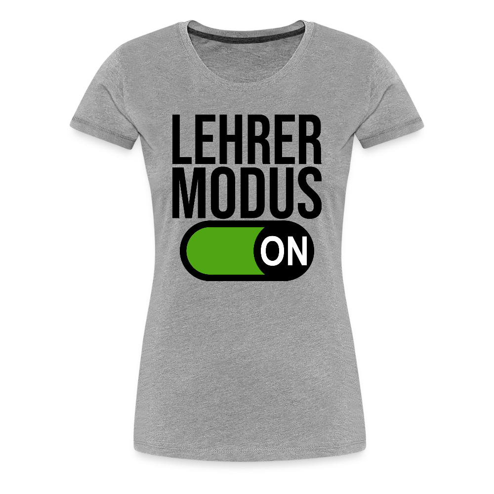 Lehrer Modus on - Frauen Premium T-Shirt - Grau meliert