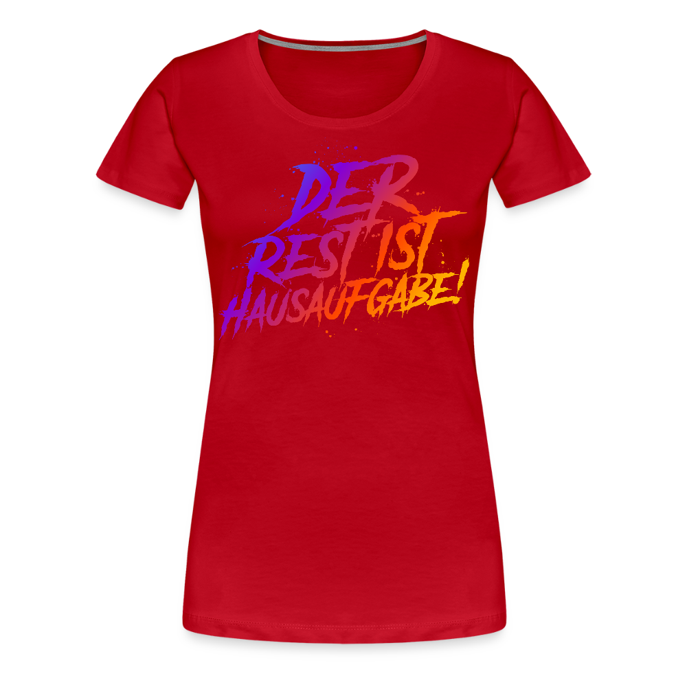 Der Rest ist Hausaufgabe - Frauen Premium T-Shirt - Rot