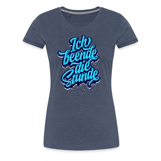 Ich beende die Stunde - Frauen Premium T-Shirt - Blau meliert