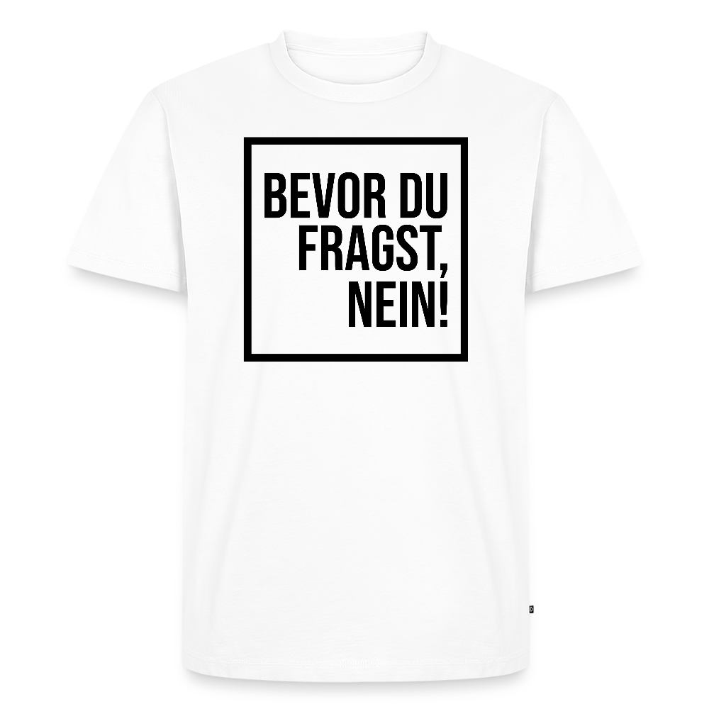 Bevor du fragst, nein! - Männer Premium T-Shirt - Weiß