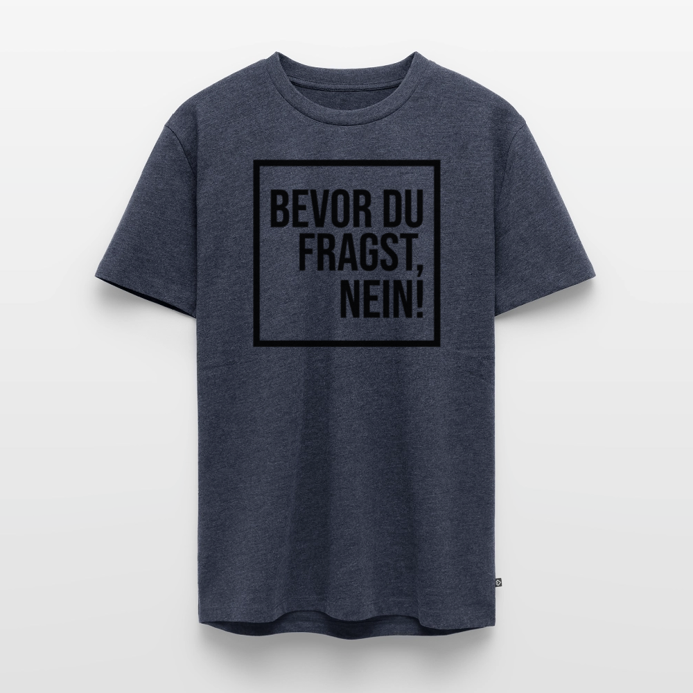 Bevor du fragst, nein! - Männer Premium T-Shirt - Jeansblau 