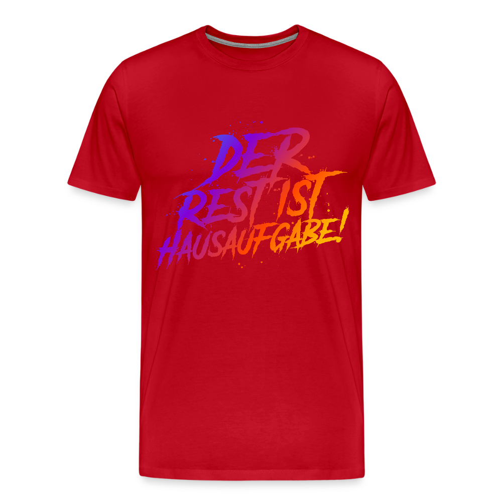 Der Rest ist Hausaufgabe! - Männer Premium T-Shirt - Rot
