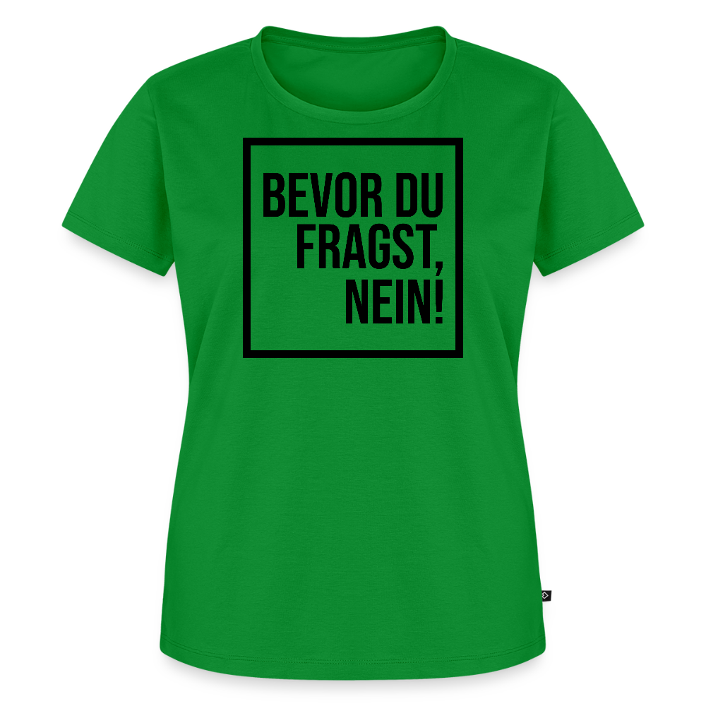 Bevor du fragst, nein! - Frauen Premium T-Shirt - Grün