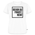 Bevor du fragst, nein! - Frauen Premium T-Shirt - Weiß
