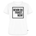 Bevor du fragst, nein! - Frauen Premium T-Shirt - Weiß