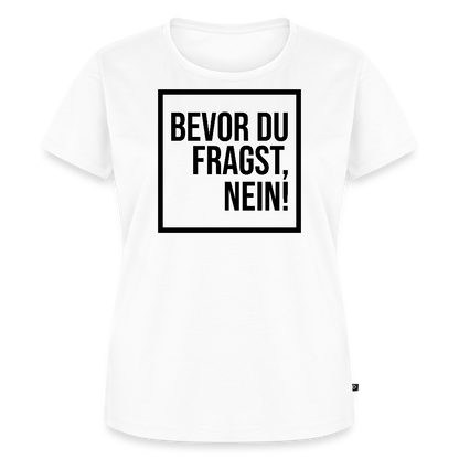 Bevor du fragst, nein! - Frauen Premium T-Shirt - Weiß