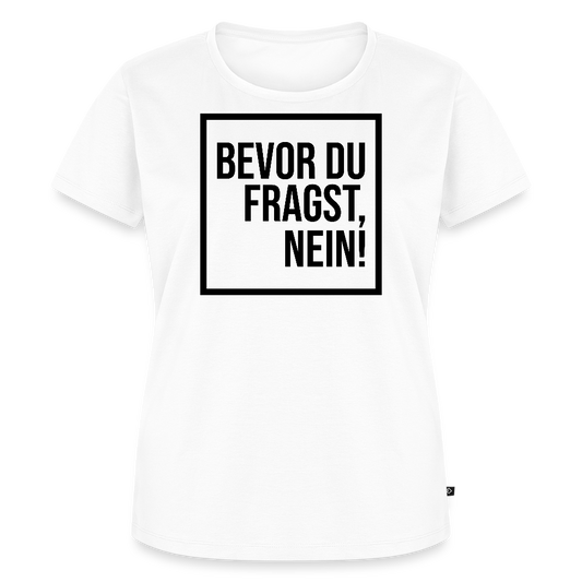 Bevor du fragst, nein! - Frauen Premium T-Shirt - Weiß