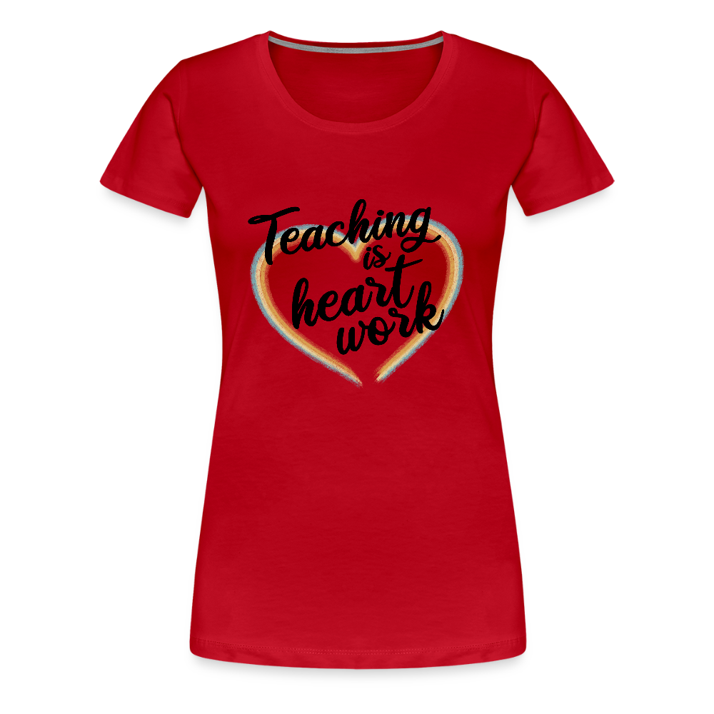 Teaching is heartwork - Frauen Premium T-Shirt - Rot