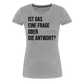 Frage oder Antwort - Frauen Premium T-Shirt - Grau meliert