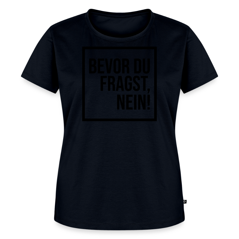 Bevor du fragst, nein! - Frauen Premium T-Shirt - Navy