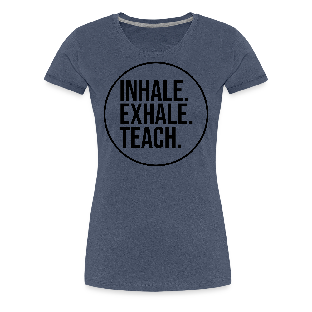 Inhale. Exhale. Teach. - Frauen Premium T-Shirt - Blau meliert