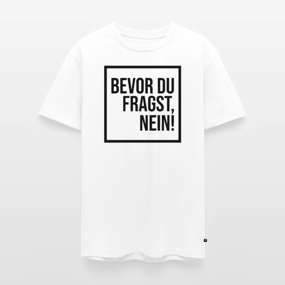 Bevor du fragst, nein! - Männer Premium T-Shirt - Weiß