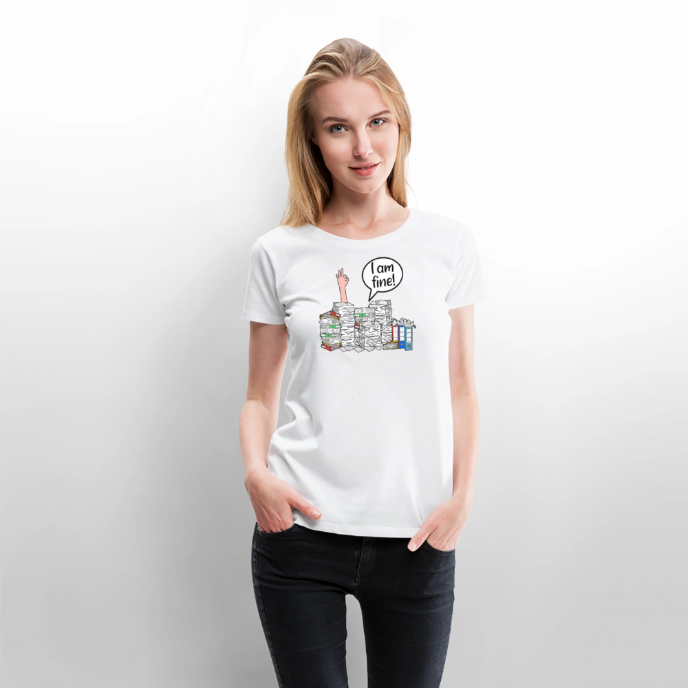 I am fine! - Frauen Premium T-Shirt - Weiß