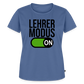 Lehrer Modus on - Frauen Premium T-Shirt - Taubenblau