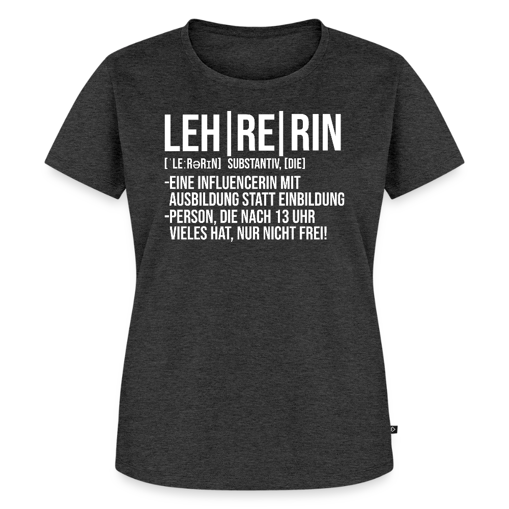 Leh-re-rin - Frauen Premium T-Shirt - Anthrazit meliert