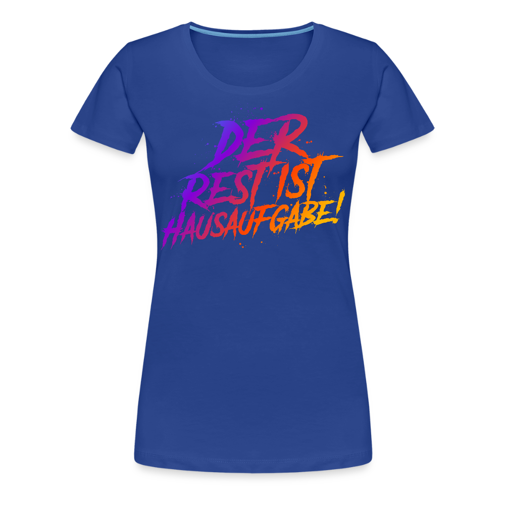 Der Rest ist Hausaufgabe - Frauen Premium T-Shirt - Königsblau