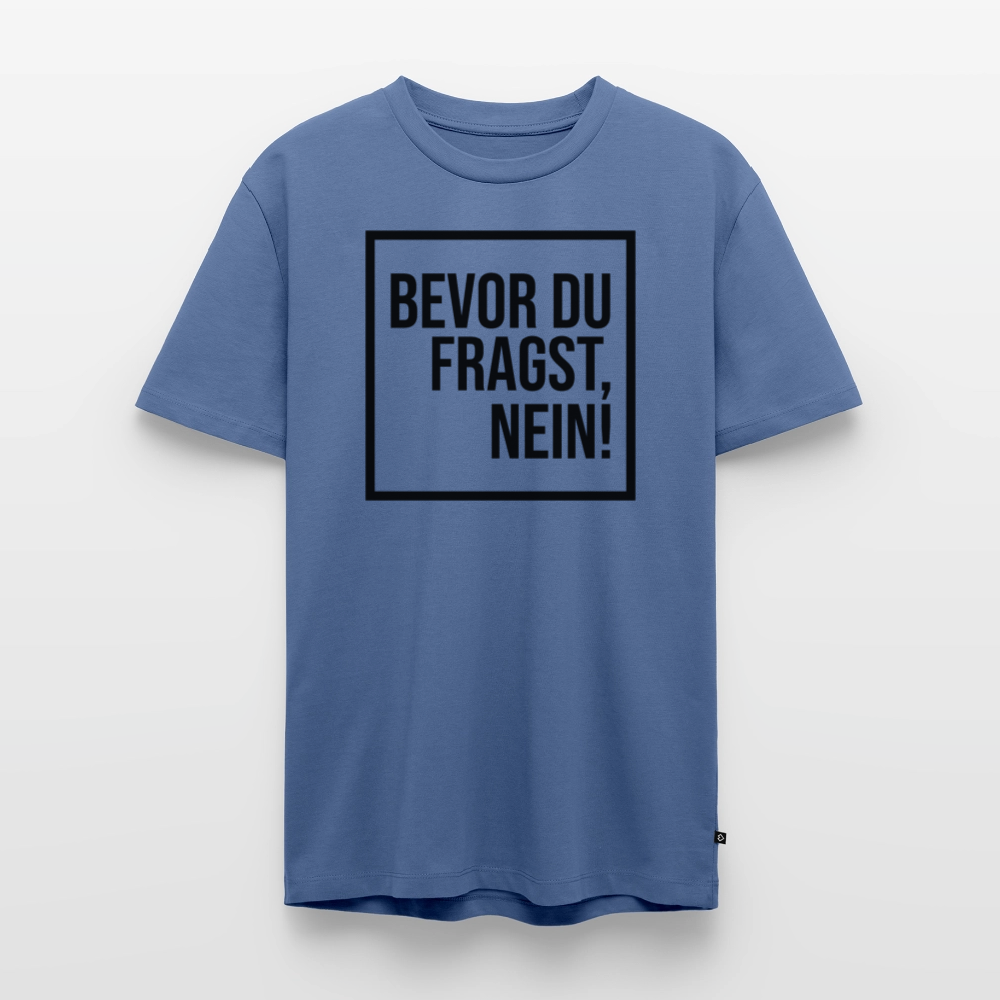 Bevor du fragst, nein! - Männer Premium T-Shirt - Taubenblau