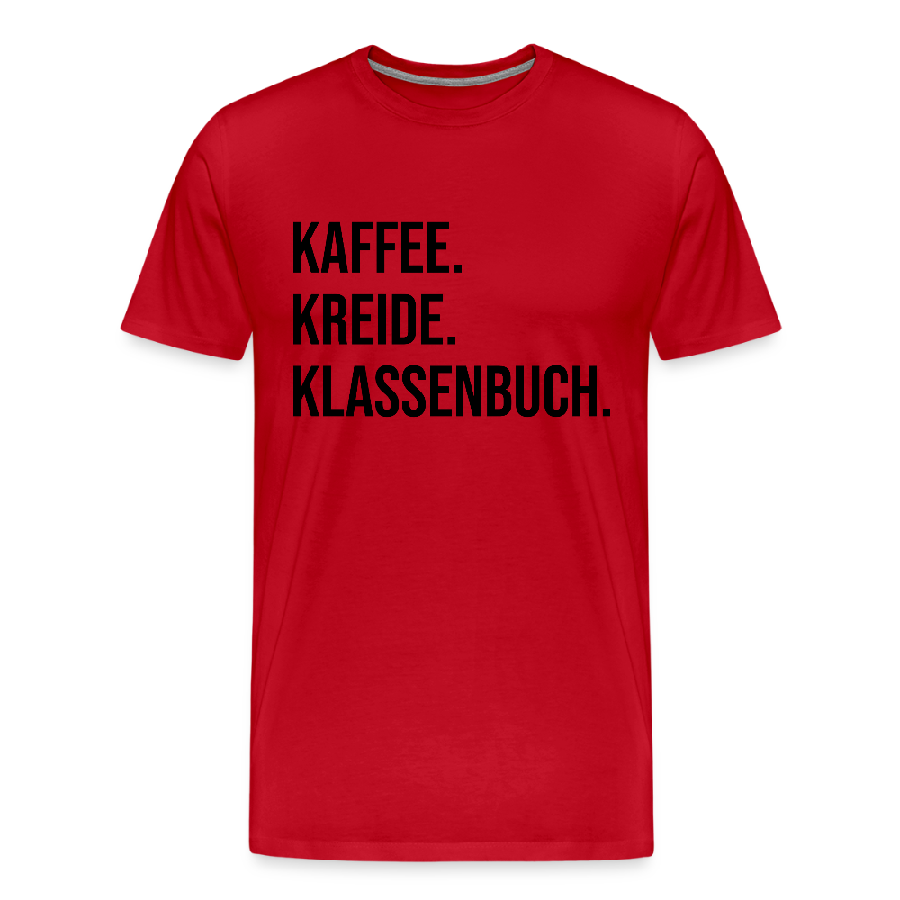 Kaffee. Kreide. Klassenbuch - Männer Premium T-Shirt - Rot