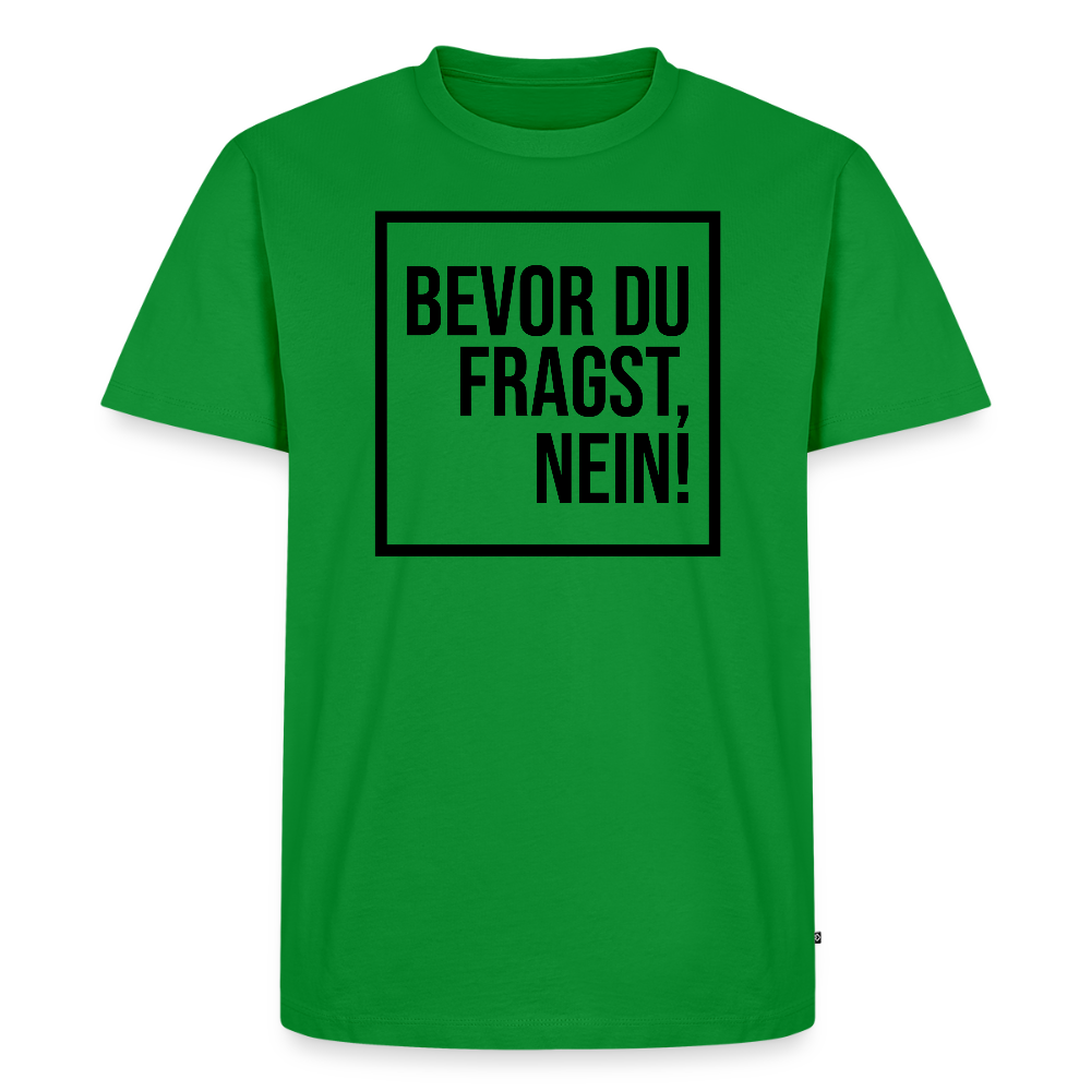 Bevor du fragst, nein! - Männer Premium T-Shirt - Grün