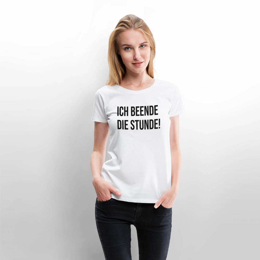 Ich beende die Stunde! - Frauen Premium T-Shirt - Weiß