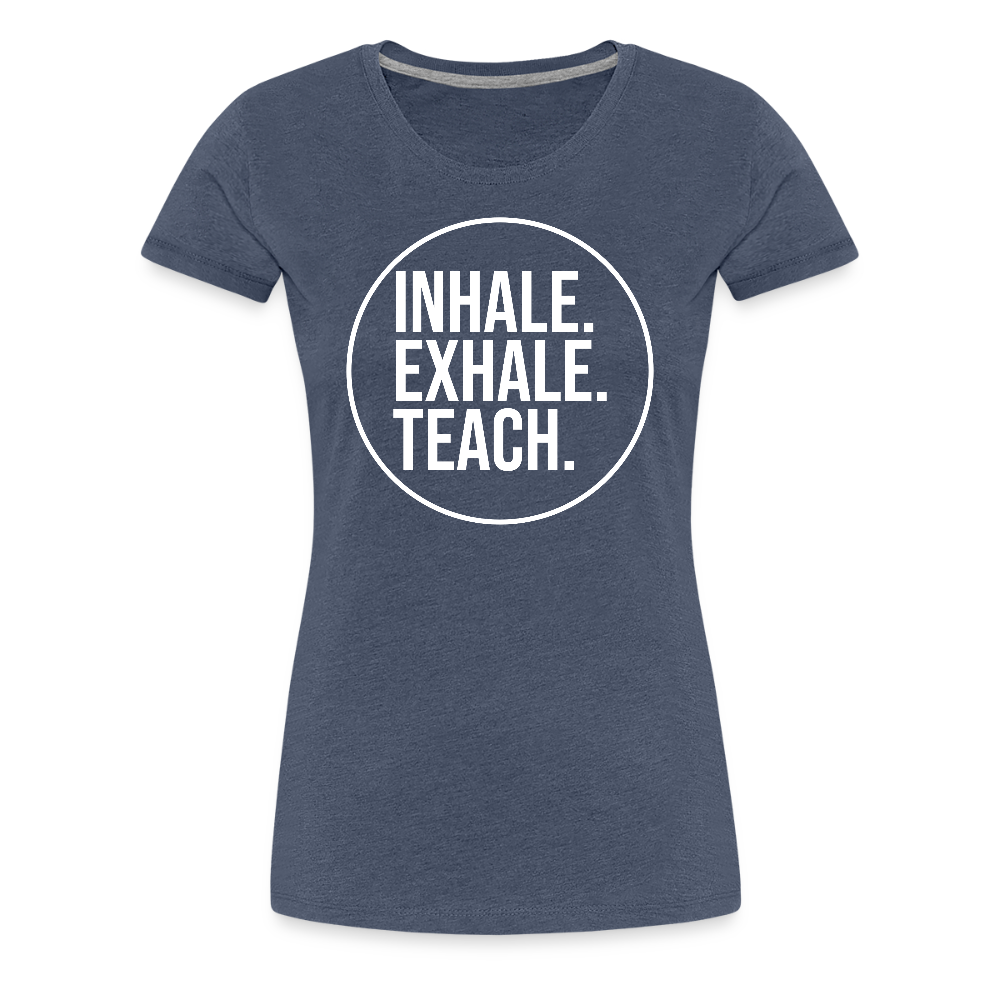 Inhale. Exhale. Teach. - Frauen Premium T-Shirt - Blau meliert
