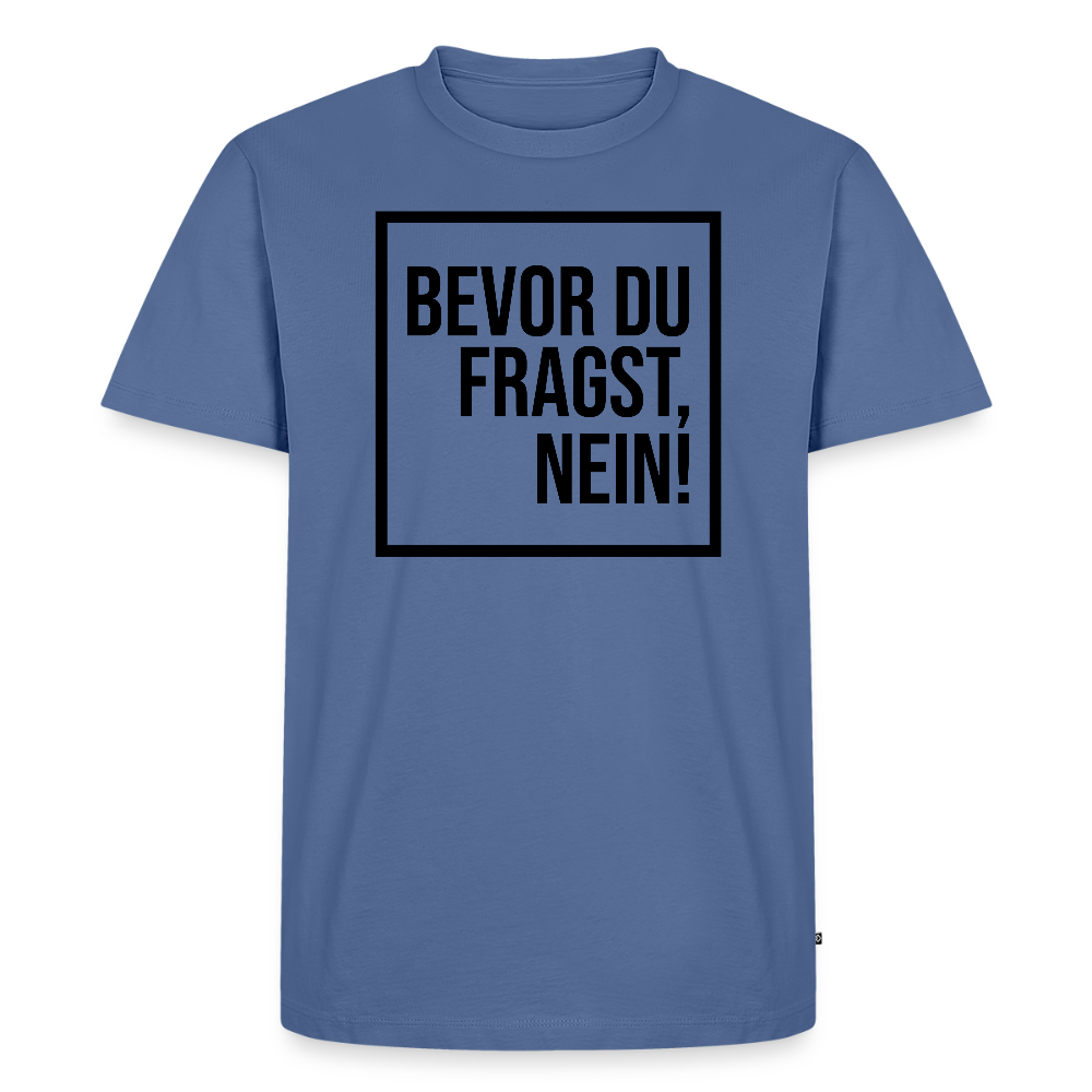 Bevor du fragst, nein! - Männer Premium T-Shirt - Taubenblau