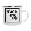 Bevor du fragst, Nein! - Emaille-Tasse - Weiß