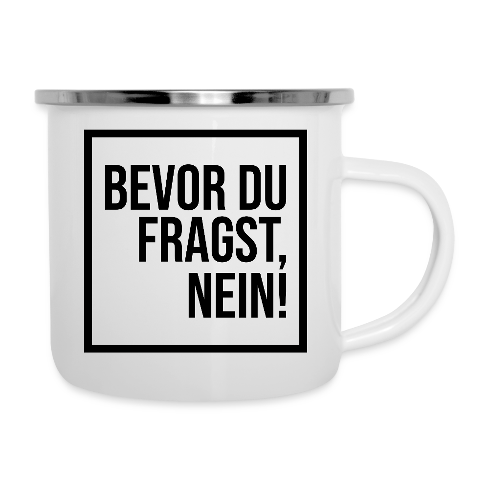 Bevor du fragst, Nein! - Emaille-Tasse - Weiß
