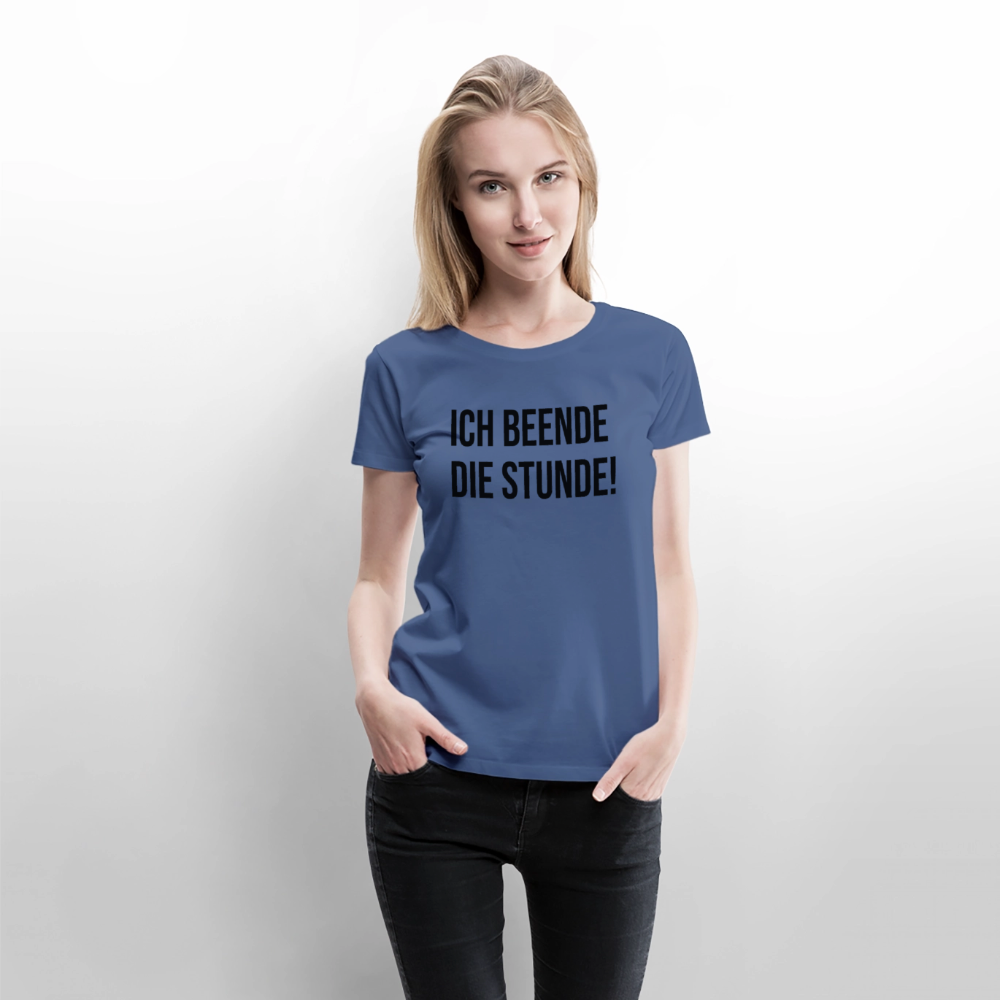 Ich beende die Stunde! - Frauen Premium T-Shirt - Taubenblau